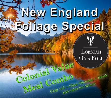 Lobstah On A Roll: Crab Roll Combo, 1 x $23.99
Enjoy our Colonial Crabmeat Roll together with our famous Clam Chowdah with a drink for $23.99 for a savings of $6.