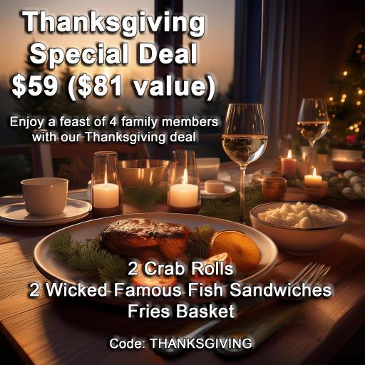 Lobstah On A Roll: Wicked weekly, 1 x $59.00
Enjoy a feast for four with our Thanksgiving Special featuring two Crab Rolls, two Wicked Famous Fish Sandwiches, and a Basket of Fries, all for just $59 ($81 value)